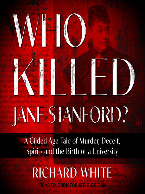 Title details for Who Killed Jane Stanford? by Richard White - Wait list